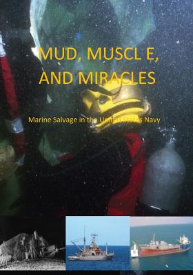 Mud, Muscle, and Miracles: Marine Salvage in the United States Navy - U S Navy