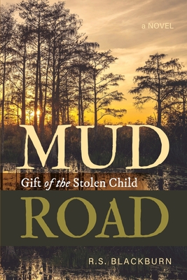 Mud Road: Gift of the Stolen Child: Gift of The Stolen Child - Blackburn, R S, and Borel, Jennifer (Editor)