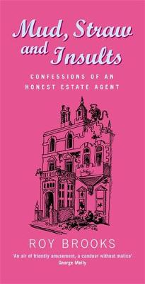 Mud Straw and Insults: Confessions of an Honest Estate Agent - Brooks, Roy