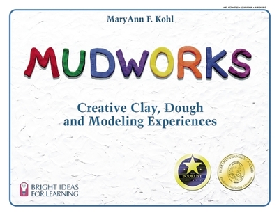 Mudworks: Creative Clay, Dough, and Modeling Experiencesvolume 1 - Kohl, Maryann F