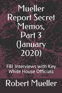 Mueller Report Secret Memos, Part 3 (January 2020): FBI Interviews with Key White House Officials