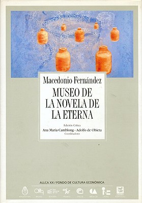 Mueseo de la Novela de la Eterna - Fernandez, Macedonio, and Camblong, Ana Maria (Editor), and De Obieta, Adolfo (Editor)
