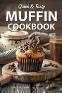 Muffin Cookbook: Quick And Tasty Homemade Muffin Recipe For Every Season