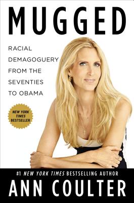 Mugged: Racial Demogoguery from the Seventies to Obama - Coulter, Ann
