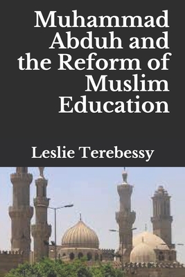 Muhammad Abduh and the Reform of Muslim Education - Terebessy, Leslie