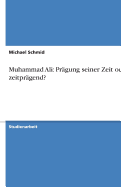 Muhammad Ali: Pragung Seiner Zeit Oder Zeitpragend?