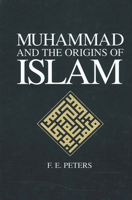 Muhammad and the Origins of Islam - Peters, F E