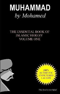 Muhammad by Mohamed: the Essential Book of Islamic Heresy Volume One - Ibrahim, Mohamed