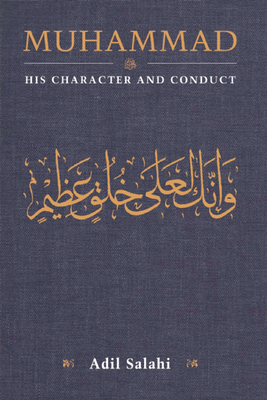 Muhammad: His Character and Conduct - Salahi, Adil