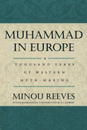 Muhammad in Europe: A Thousand Years of Western Myth-Making