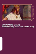 MUHAMMAD {pbuh}: Prophesied By Jesus The Son Of Mary {as}
