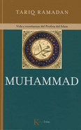 Muhammad: Vida Y Enseanzas del Profeta del Islam