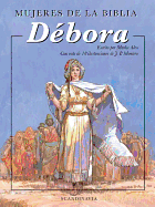 Mujeres de la Biblia: Debora: Una Mujer Que Trajo una Nacion Completa de Nuevo A Dios