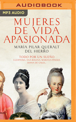 Mujeres de Vida Apasionada Y Muerte Trgica (Narraci?n En Castellano): Todo Por Un Sueo - Queralt, Mar?a Pilar, and Lasil, Silvia Gomez (Read by)