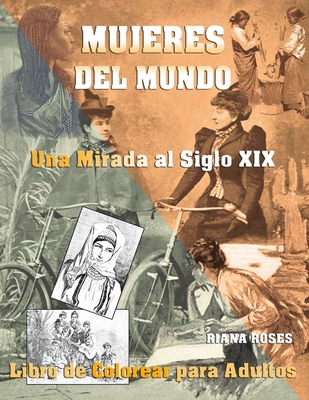 MUJERES DEL MUNDO. Una Mirada al Siglo XIX. Libro de Colorear para Adultos. - Roses, Riana