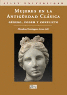 Mujeres En La Antig'uedad Clasica: Genero, Poder y Conflicto = Women in Classic Antiquity: Gender, Power and Conflict - Dominguez Arranz, Almudena