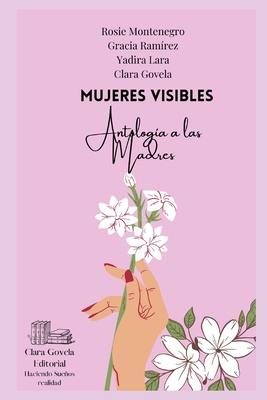 Mujeres Visibles: Antologia para la Madre - Montenegro, Rosie, and Ram?rez, Gracia, and Lara, Yadira