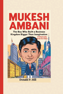 Mukesh Ambani: The Boy Who Built a Business Kingdom Bigger Than Imagination (A Biography Book For Kids)