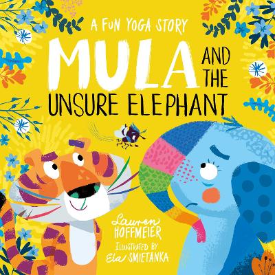 Mula and the Unsure Elephant: A Fun Yoga Story (Paperback) - Hoffmeier, Lauren