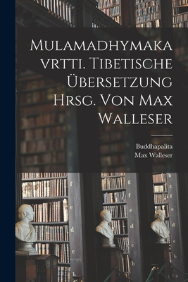 Mulamadhymakavrtti. Tibetische bersetzung Hrsg. Von Max Walleser - Buddhapalita, and Thibaudet, Albert