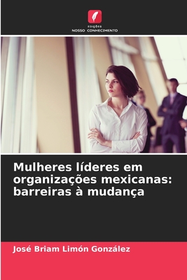 Mulheres l?deres em organiza??es mexicanas: barreiras ? mudan?a - Lim?n Gonzlez, Jos? Briam