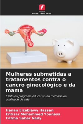 Mulheres submetidas a tratamentos contra o cancro ginecol?gico e da mama - Hassan, Hanan Elzeblawy, and Youness, Entisar Mohammed, and Nady, Fatma Saber