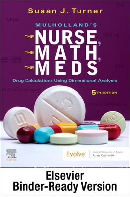 Mulholland's the Nurse, the Math, the Meds - Binder Ready: Drug Calculations Using Dimensional Analysis - Turner, Susan, RN, Msn, Fnp