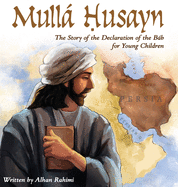 Mull Husayn: The Story of the Declaration of the Bb for Young Children