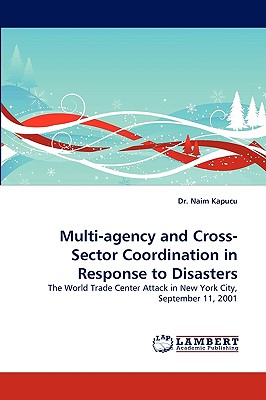 Multi-Agency and Cross-Sector Coordination in Response to Disasters - Kapucu, Naim, Dr.