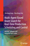 Multi-Agent Based Beam Search for Real-Time Production Scheduling and Control: Method, Software and Industrial Application