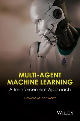 Multi-Agent Machine Learning: A Reinforcement Approach - Schwartz, H M