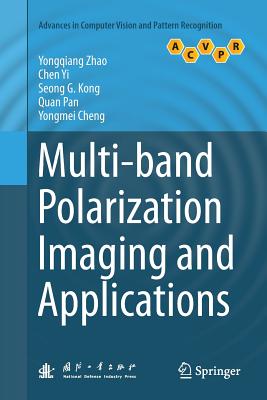 Multi-Band Polarization Imaging and Applications - Zhao, Yongqiang, and Yi, Chen, and Kong, Seong G