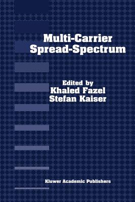 Multi-Carrier Spread-Spectrum: For Future Generation Wireless Systems, Fourth International Workshop, Germany, September 17-19, 2003 - Fazel, Khaled (Editor), and Kaiser, S. (Editor)