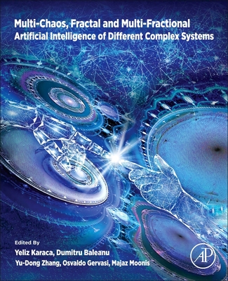 Multi-Chaos, Fractal and Multi-Fractional Artificial Intelligence of Different Complex Systems - Karaca, Yeliz (Editor), and Baleanu, Dumitru (Editor), and Zhang, Yu-Dong (Editor)