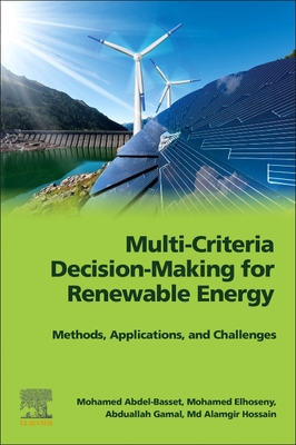 Multi-Criteria Decision-Making for Renewable Energy: Methods, Applications, and Challenges - Abdel-Basset, Mohamed, and Elhoseny, Mohamed, and Gamal, Abduallah