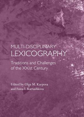 Multi-disciplinary Lexicography: Traditions and Challenges of the XXIst Century - Karpova, Olga M. (Editor), and Kartashkova, Faina I. (Editor)