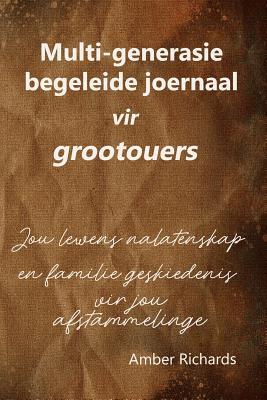 Multi-Generasie Begeleide Joernaal Vir Grootouers: Jou Lewens Nalatenskap En Familie Geskiedenis Vir Jou Afstammelinge - Richards, Amber