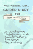 Multi-Generational Guided Diary for Great Grandparents: Journal Your Life Legacy and Family History for Your Descendants