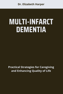 Multi-Infarct Dementia: Practical Strategies for Caregiving and Enhancing Quality of Life