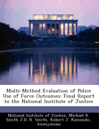 Multi-Method Evaluation of Police Use of Force Outcomes: Final Report to the National Institute of Justice