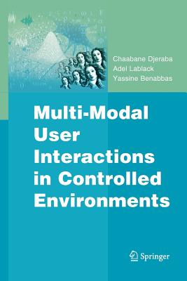 Multi-Modal User Interactions in Controlled Environments - Djeraba, Chaabane, and Lablack, Adel, and Benabbas, Yassine