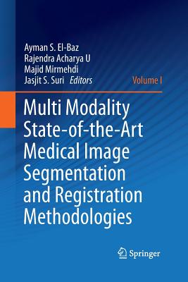 Multi Modality State-Of-The-Art Medical Image Segmentation and Registration Methodologies: Volume 1 - El-Baz, Ayman S (Editor), and Acharya U, Rajendra (Editor), and Mirmehdi, Majid (Editor)