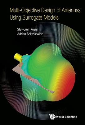 Multi-Objective Design of Antennas Using Surrogate Models - Koziel, Slawomir, and Bekasiewicz, Adrian