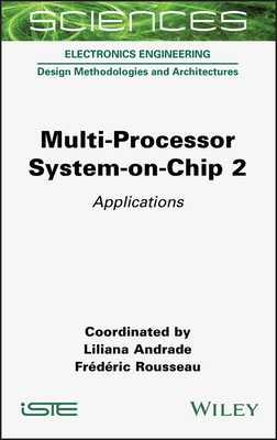 Multi-Processor System-On-Chip 2: Applications - Andrade, Liliana (Compiled by), and Rousseau, Frederic (Compiled by)