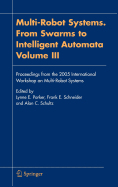 Multi-Robot Systems. from Swarms to Intelligent Automata, Volume III: Proceedings from the 2005 International Workshop on Multi-Robot Systems