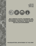 Multi-Service Tactics, Techniques, and Procedures for Health Service Support in a Chemical, Biological, Radiological, and Nuclear Environment (Atp 4-02.7 / McRp 4-11.1f / Nttp 4-02.7 / Afttp 3-42.3)