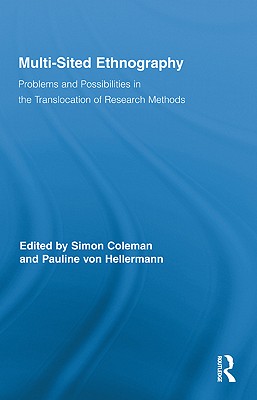 Multi-Sited Ethnography: Problems and Possibilities in the Translocation of Research Methods - Coleman, Simon, Professor (Editor), and Von Hellermann, Pauline (Editor)