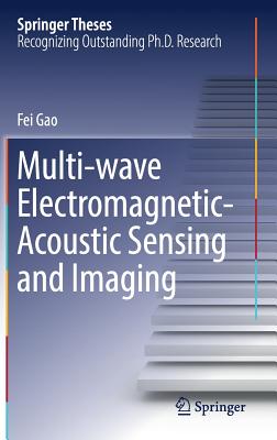 Multi-Wave Electromagnetic-Acoustic Sensing and Imaging - Gao, Fei