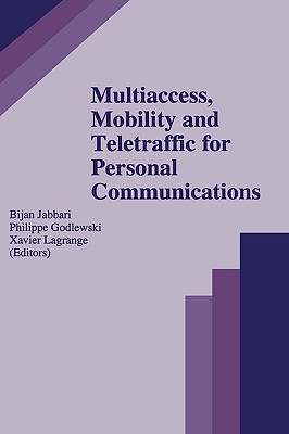 Multiaccess, Mobility and Teletraffic for Personal Communications - Jabbari, Bijan (Editor), and Godlewski, Philippe (Editor), and Lagrange, Xavier (Editor)