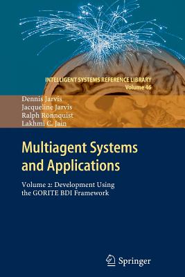 Multiagent Systems and Applications: Volume 2: Development Using the Gorite Bdi Framework - Jarvis, Dennis, and Jarvis, Jacqueline, and Ronnquist, Ralph